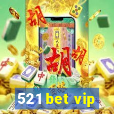 521 bet vip