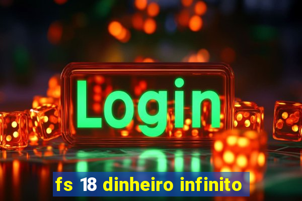 fs 18 dinheiro infinito