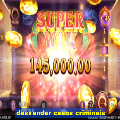 desvendar casos criminais