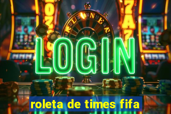 roleta de times fifa