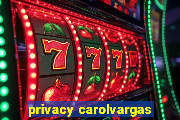 privacy carolvargas