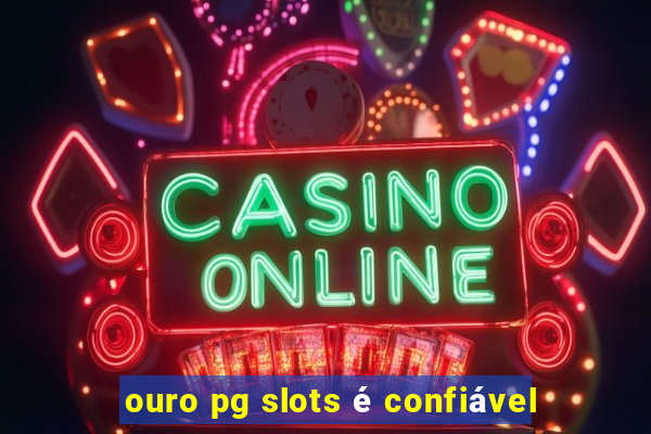 ouro pg slots é confiável