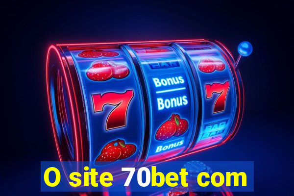 O site 70bet com