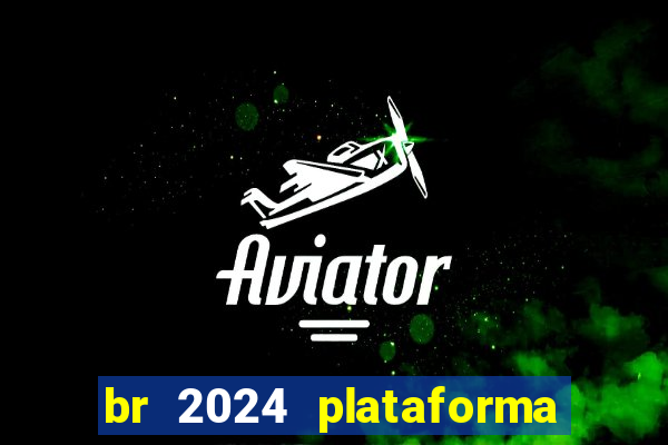 br 2024 plataforma de jogos