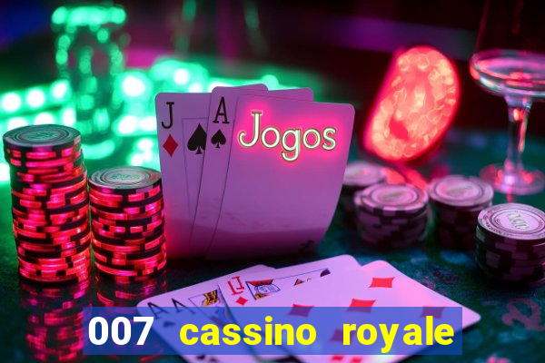 007 cassino royale completo dublado