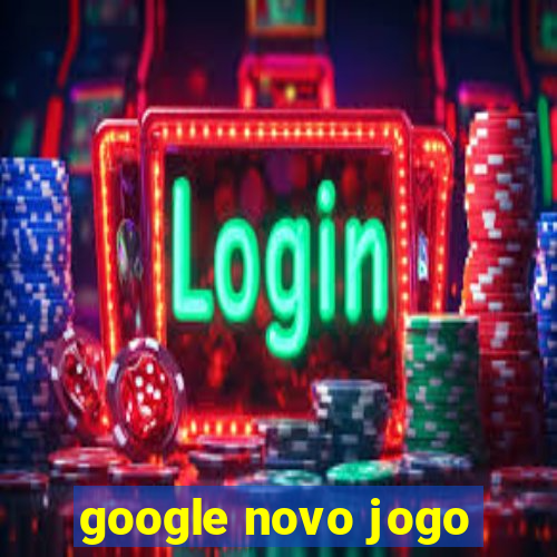 google novo jogo