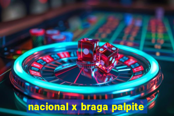 nacional x braga palpite