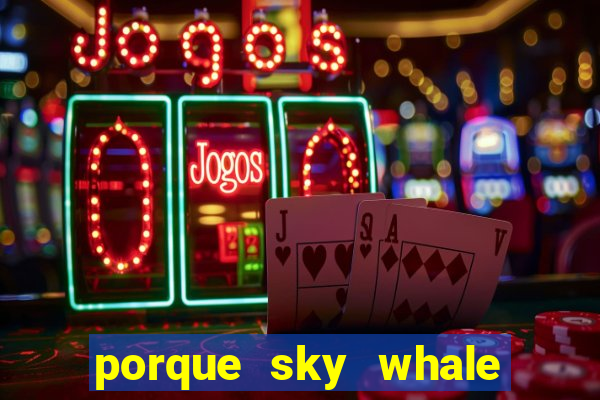 porque sky whale saiu da play store