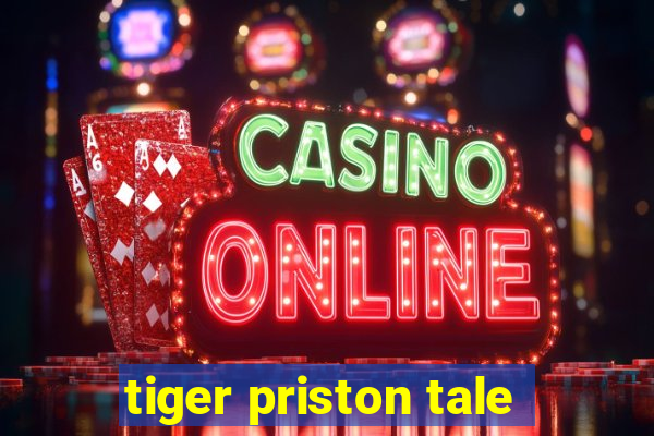 tiger priston tale