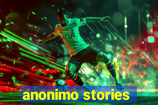 anonimo stories