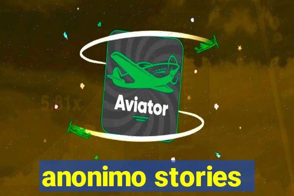 anonimo stories