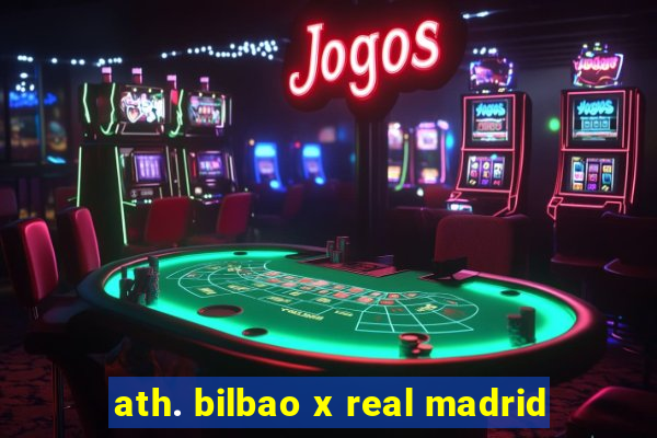 ath. bilbao x real madrid