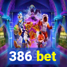 386 bet