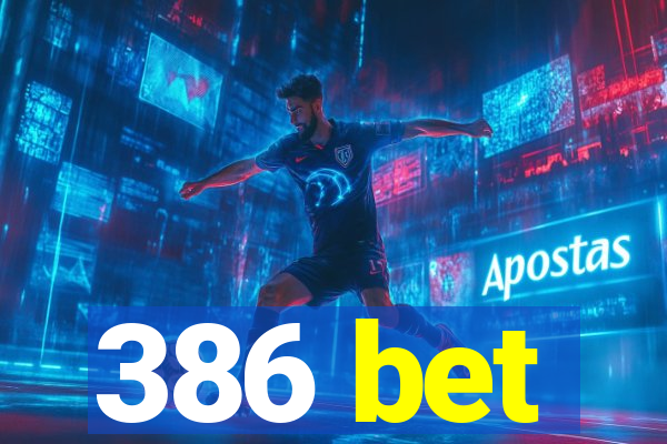 386 bet