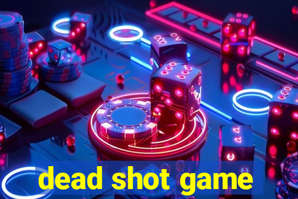 dead shot game