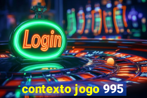 contexto jogo 995