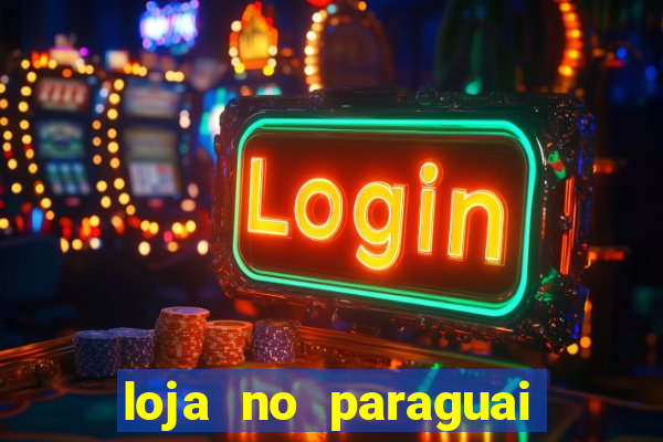 loja no paraguai que entrega no brasil