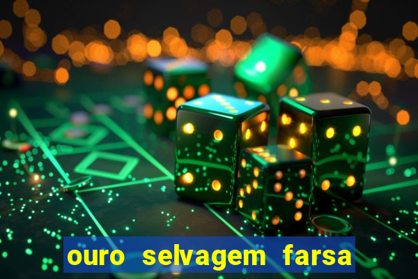 ouro selvagem farsa ouro selvagem o que aconteceu