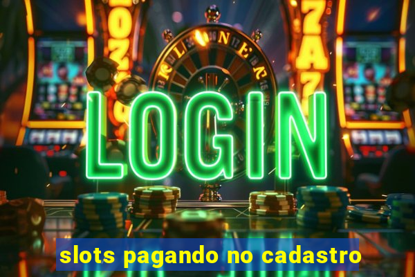 slots pagando no cadastro