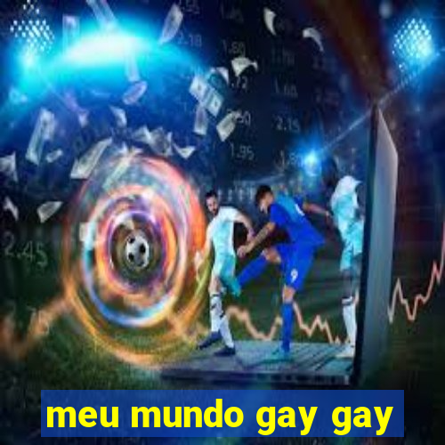 meu mundo gay gay