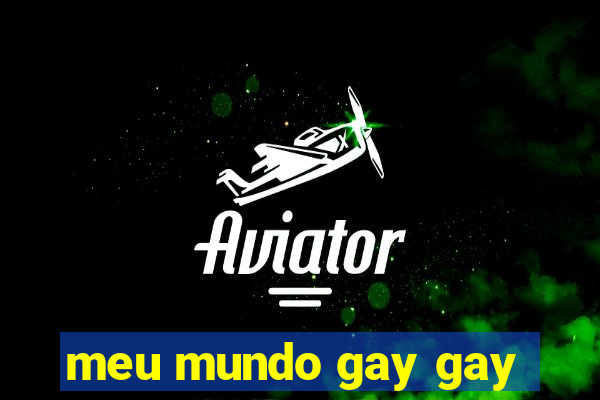 meu mundo gay gay