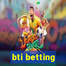 bti betting