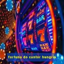 fortuna do cantor hungria