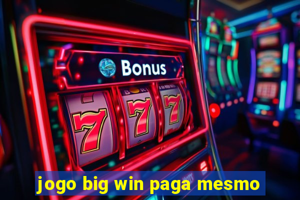 jogo big win paga mesmo