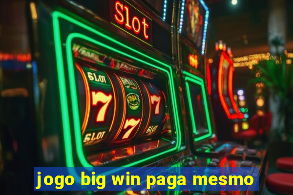 jogo big win paga mesmo