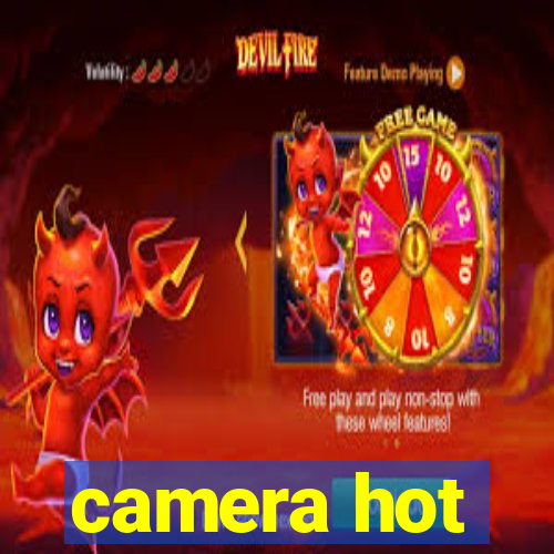 camera hot