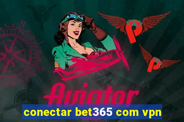 conectar bet365 com vpn