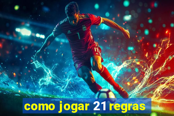 como jogar 21 regras