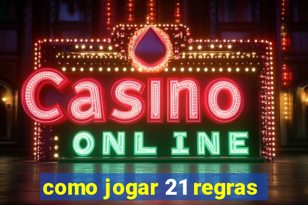 como jogar 21 regras