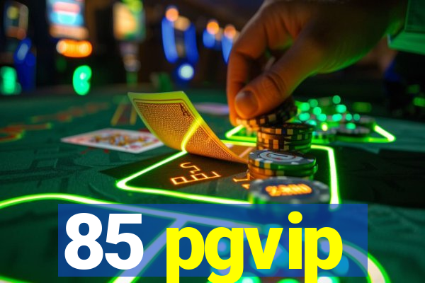 85 pgvip