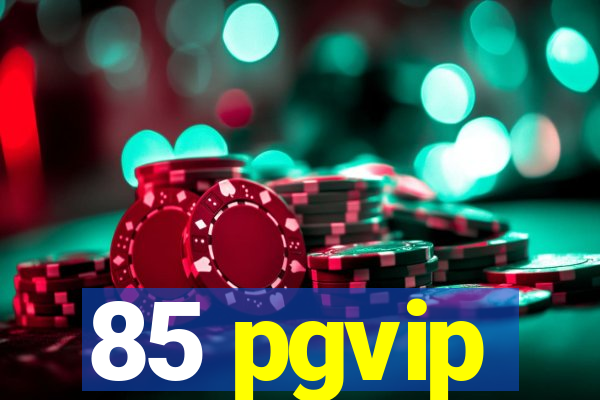 85 pgvip