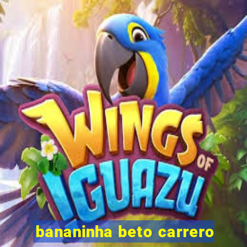 bananinha beto carrero