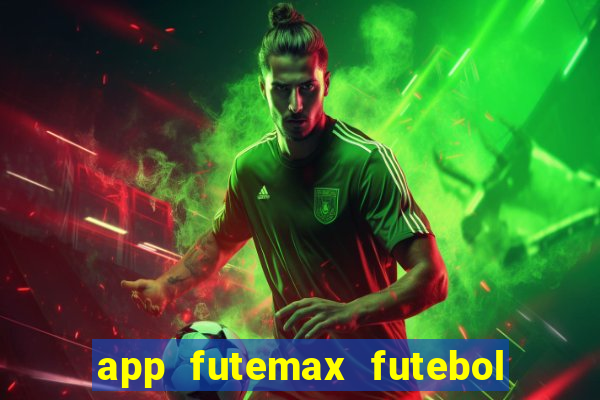 app futemax futebol ao vivo