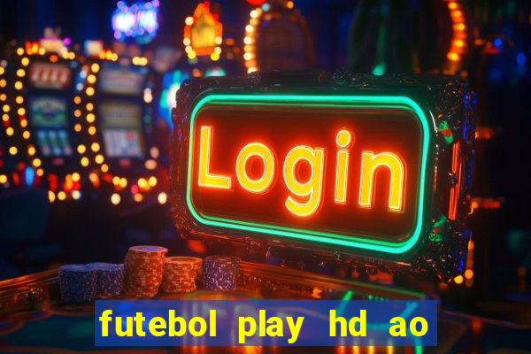 futebol play hd ao vivo agora