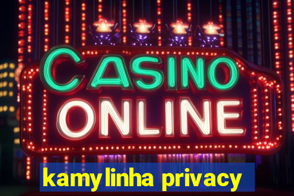 kamylinha privacy