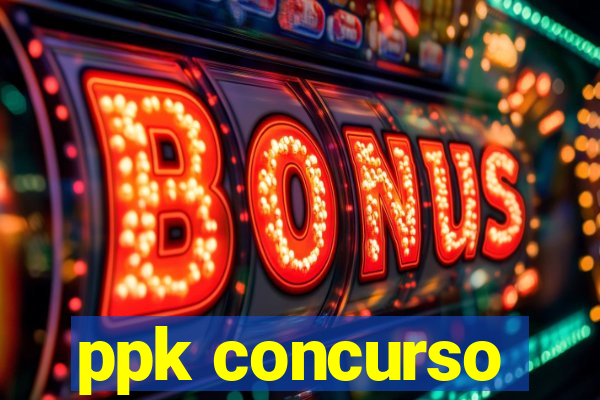 ppk concurso