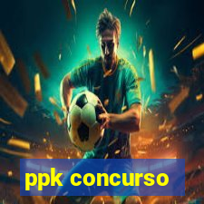 ppk concurso