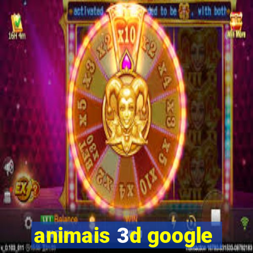 animais 3d google