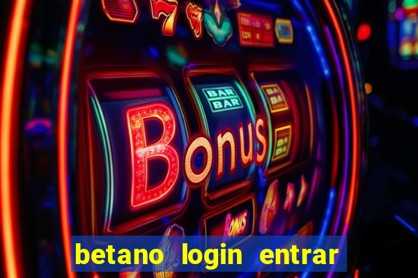 betano login entrar na minha conta