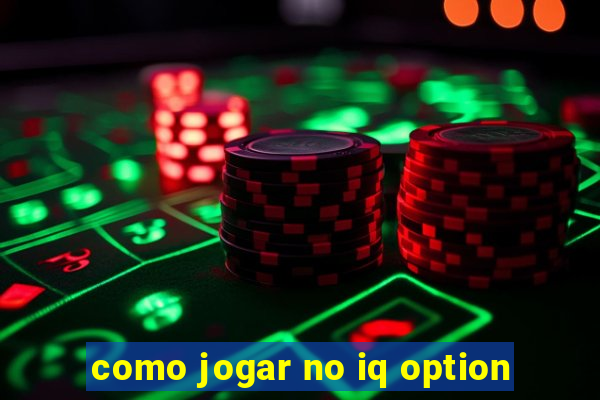 como jogar no iq option