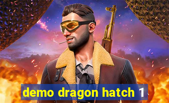 demo dragon hatch 1