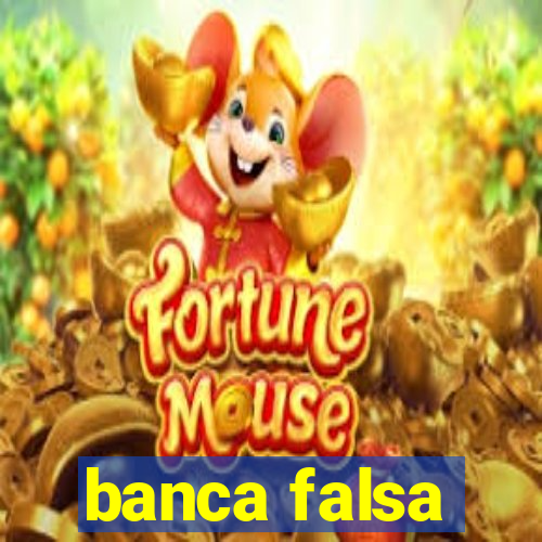 banca falsa