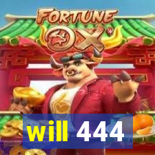 will 444