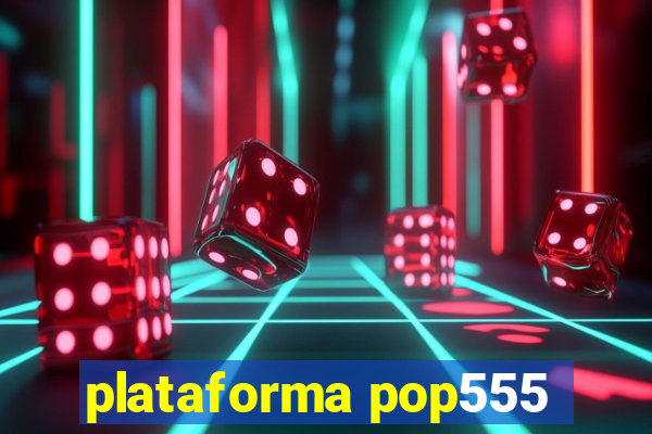 plataforma pop555