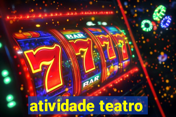 atividade teatro