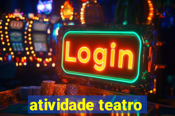 atividade teatro